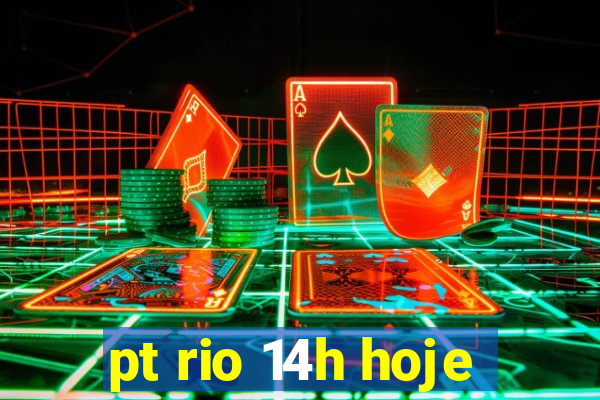 pt rio 14h hoje